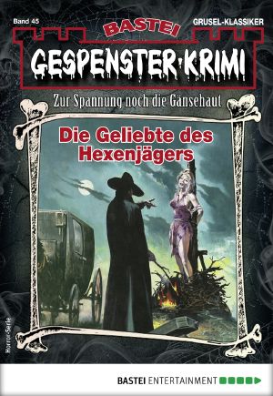 [Gespenster-Krimi-NEU 45] • Die Geliebte des Hexenjägers